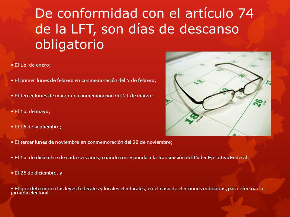 De conformidad con el artículo 74 de la LFT, son días de descanso obligatorio