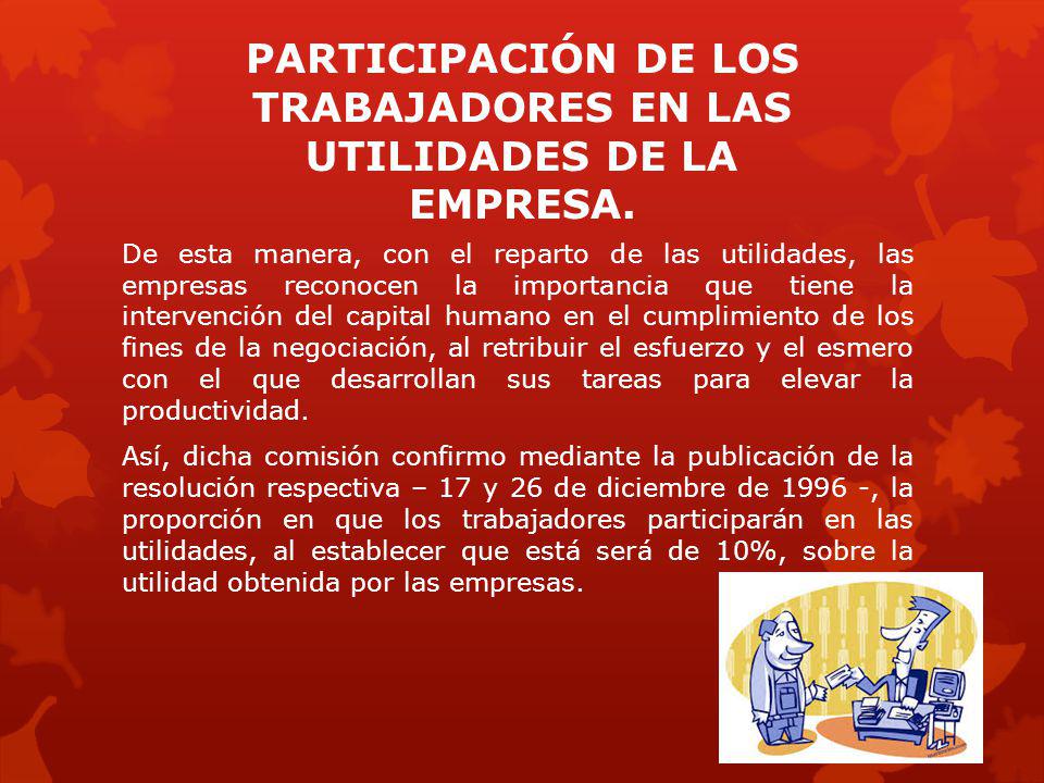 PARTICIPACIÓN DE LOS TRABAJADORES EN LAS UTILIDADES DE LA EMPRESA.