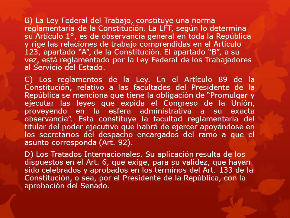 B) La Ley Federal del Trabajo, constituye una norma reglamentaria de la Constitución.