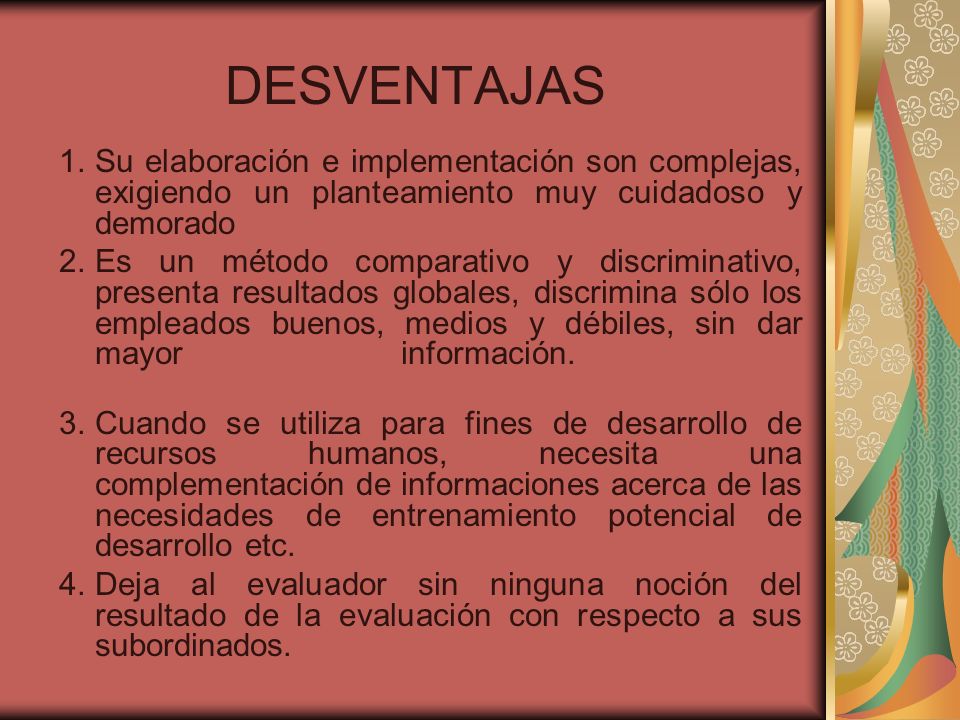 DESVENTAJAS Su elaboración e implementación son complejas, exigiendo un planteamiento muy cuidadoso y demorado.