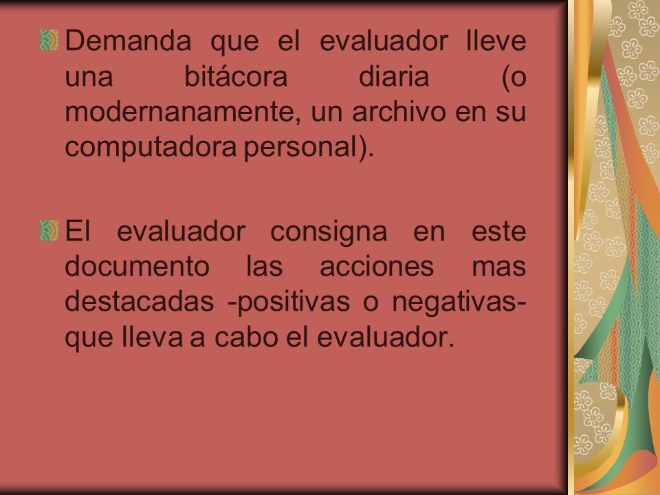 Demanda que el evaluador lleve una bitácora diaria (o modernanamente, un archivo en su computadora personal).