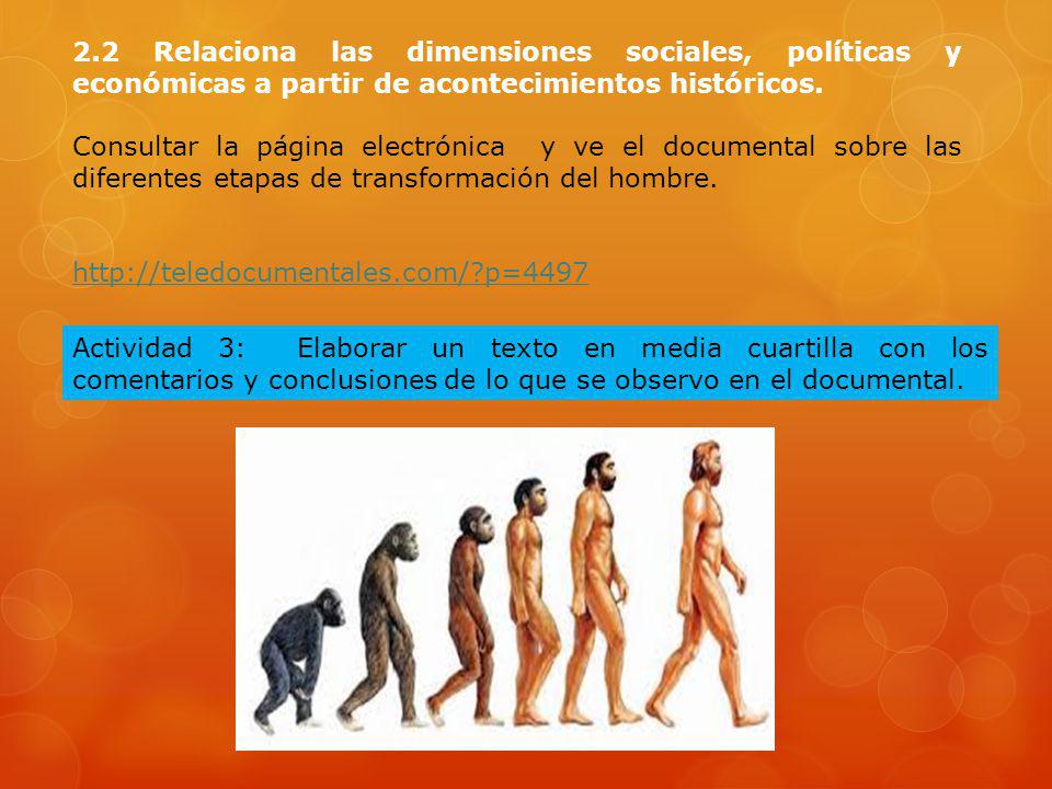 2.2 Relaciona las dimensiones sociales, políticas y económicas a partir de acontecimientos históricos.
