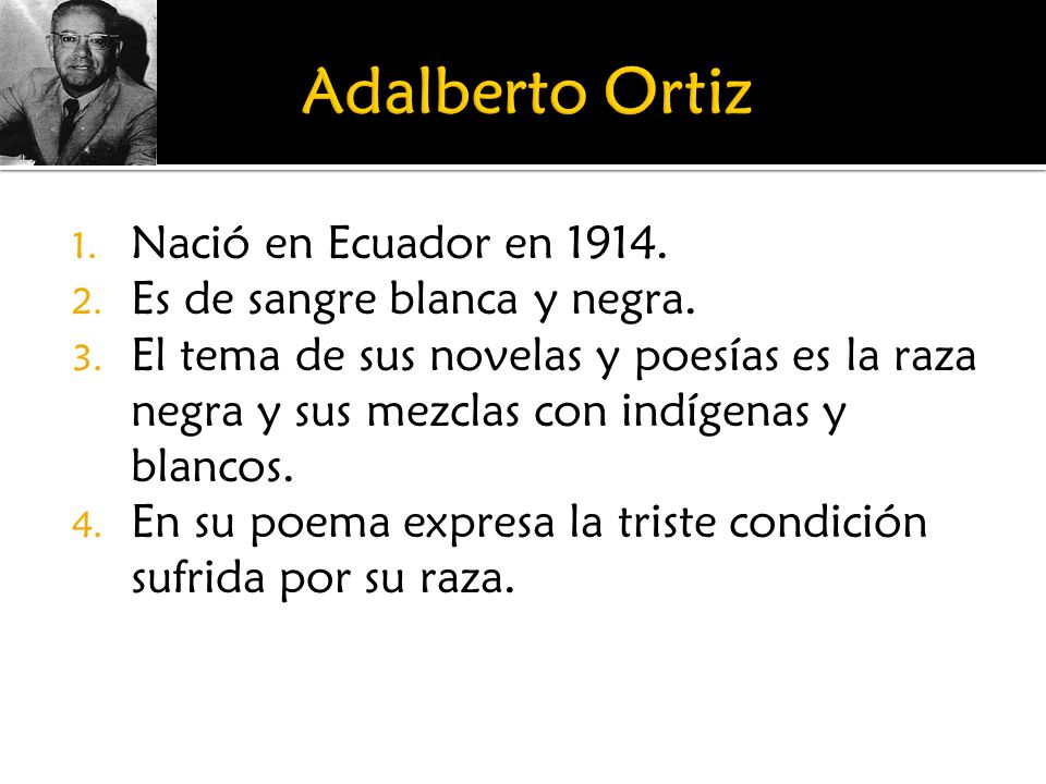 Adalberto Ortiz Nació en Ecuador en Es de sangre blanca y negra.