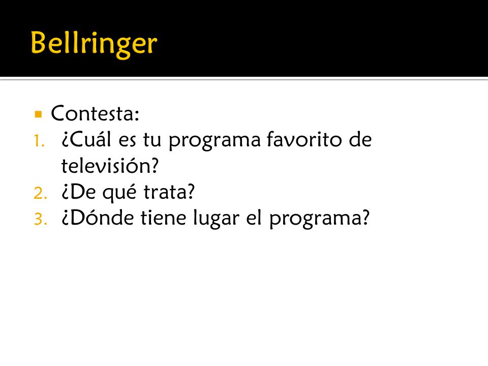 Bellringer Contesta: ¿Cuál es tu programa favorito de televisión