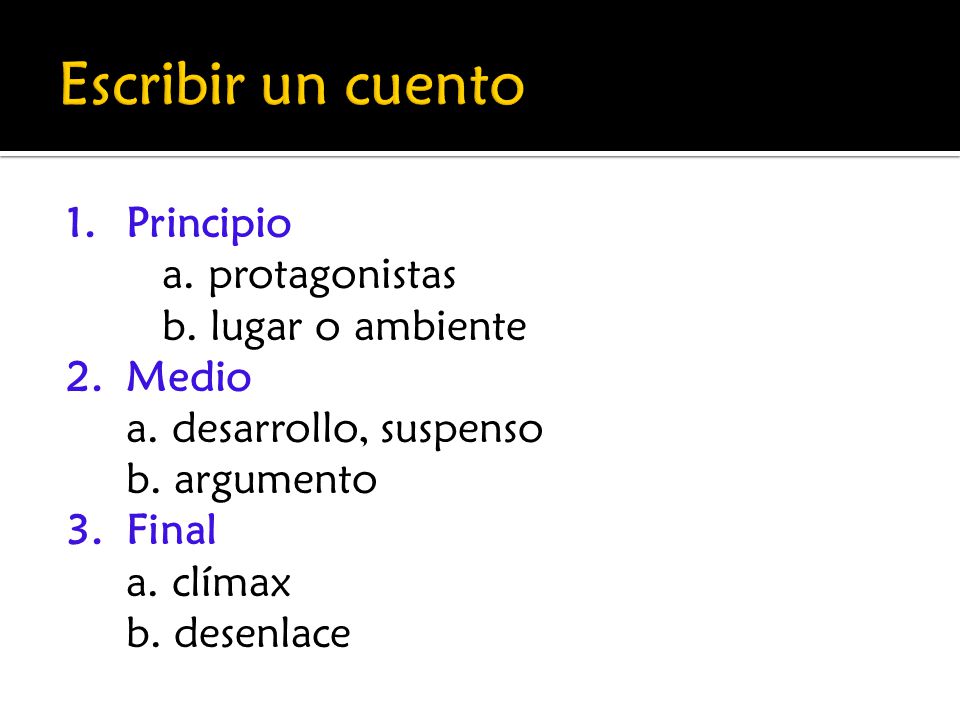 Escribir un cuento 1. Principio a. protagonistas b.
