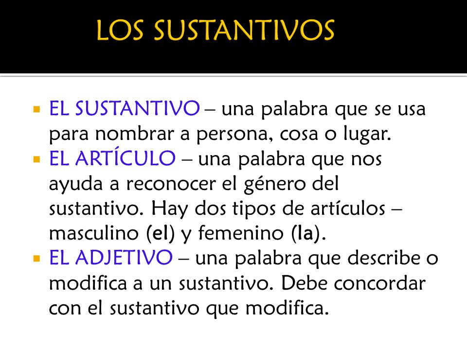 LOS SUSTANTIVOS EL SUSTANTIVO – una palabra que se usa para nombrar a persona, cosa o lugar.