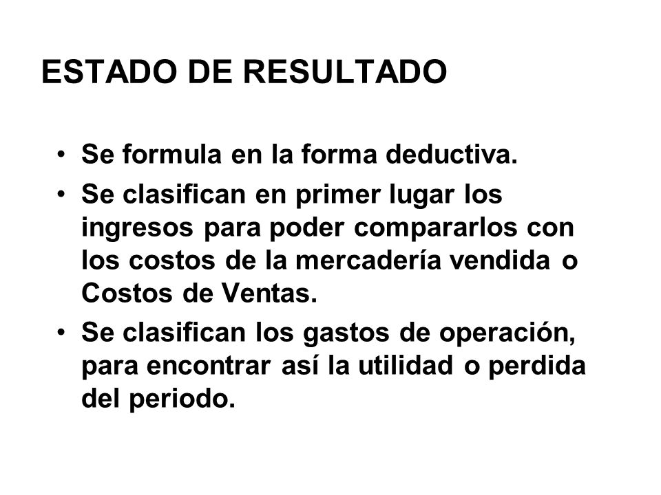 ESTADO DE RESULTADO Se formula en la forma deductiva.