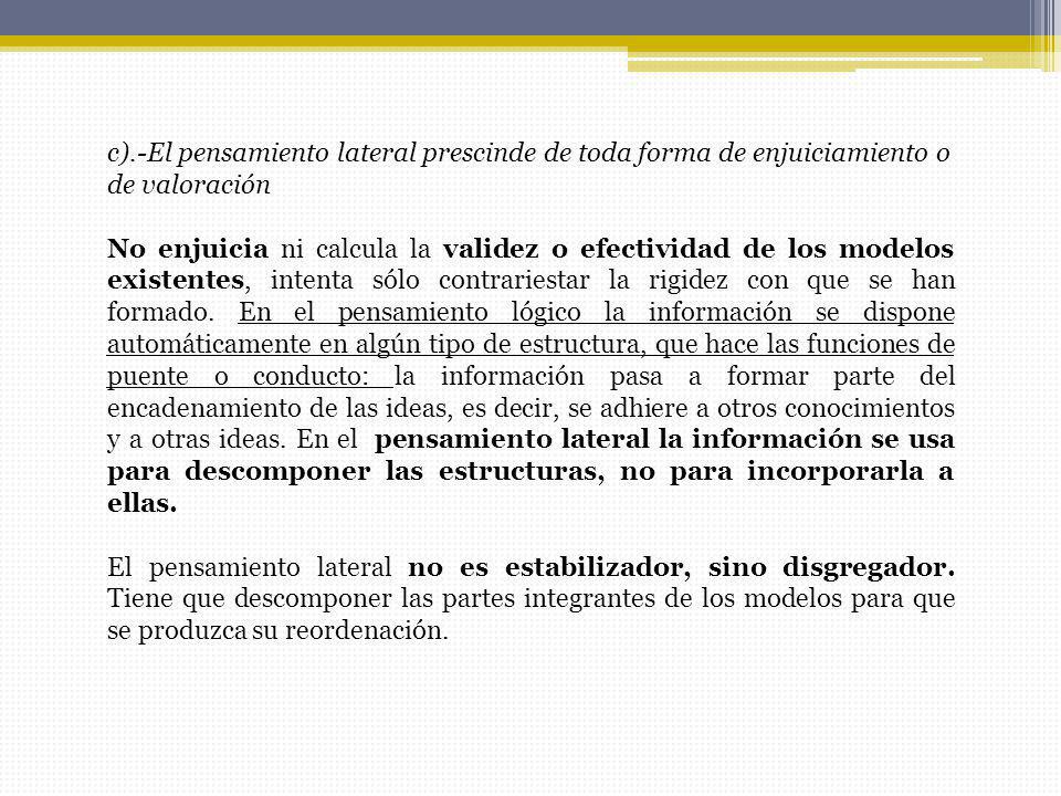 c).-El pensamiento lateral prescinde de toda forma de enjuiciamiento o de valoración