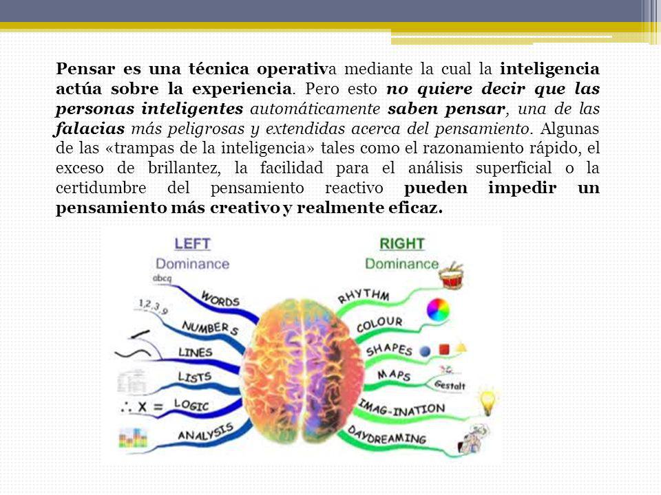 Pensar es una técnica operativa mediante la cual la inteligencia actúa sobre la experiencia.