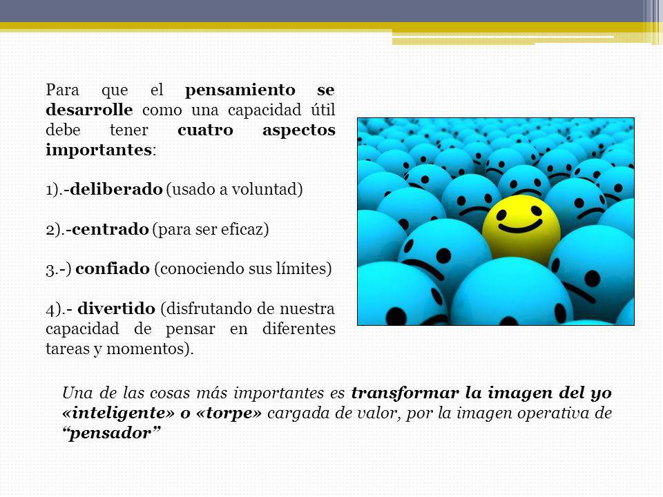 Para que el pensamiento se desarrolle como una capacidad útil debe tener cuatro aspectos importantes: