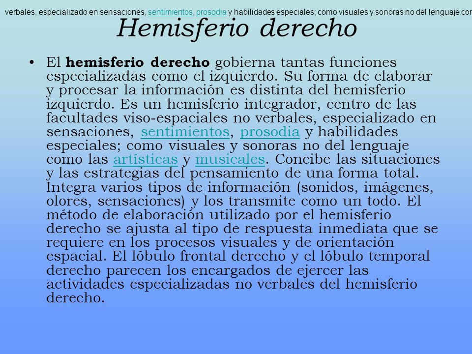 verbales, especializado en sensaciones, sentimientos, prosodia y habilidades especiales; como visuales y sonoras no del lenguaje como las artísticas y musicales. Concibe las situaciones y las estrategias del pensamiento de una forma total.