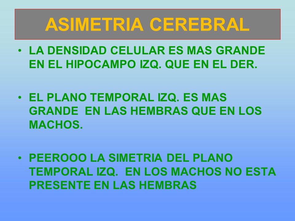 ASIMETRIA CEREBRAL LA DENSIDAD CELULAR ES MAS GRANDE EN EL HIPOCAMPO IZQ. QUE EN EL DER.