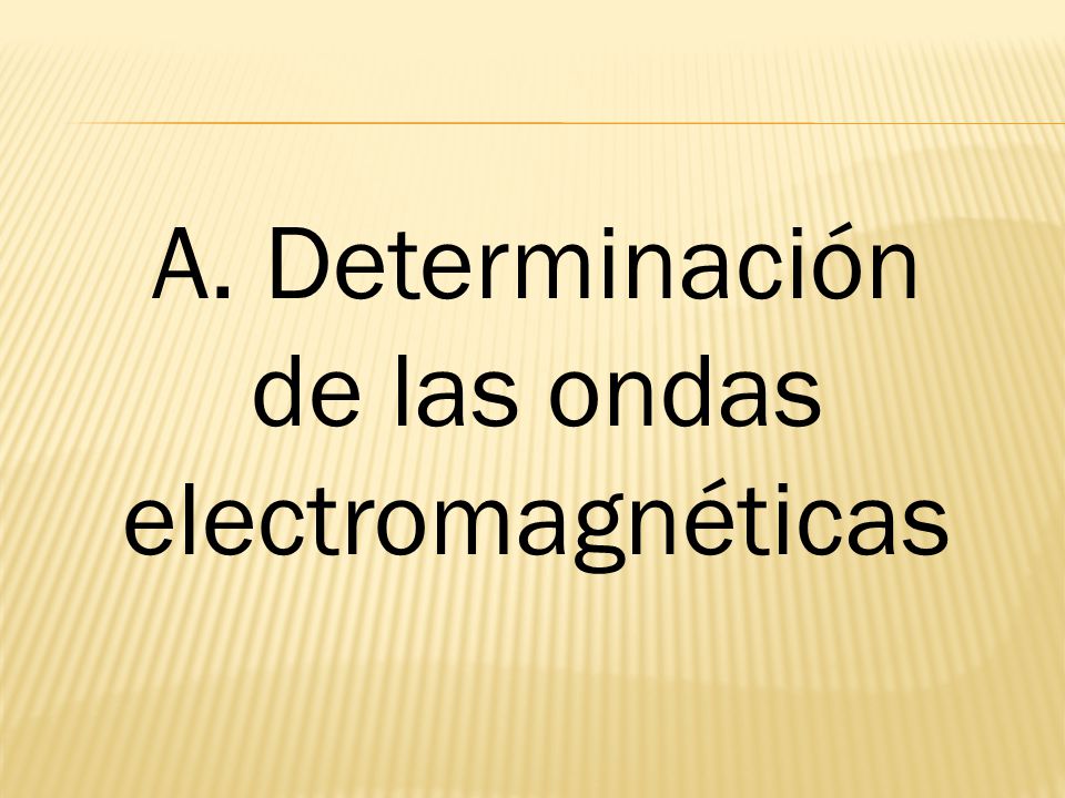 A. Determinación de las ondas electromagnéticas