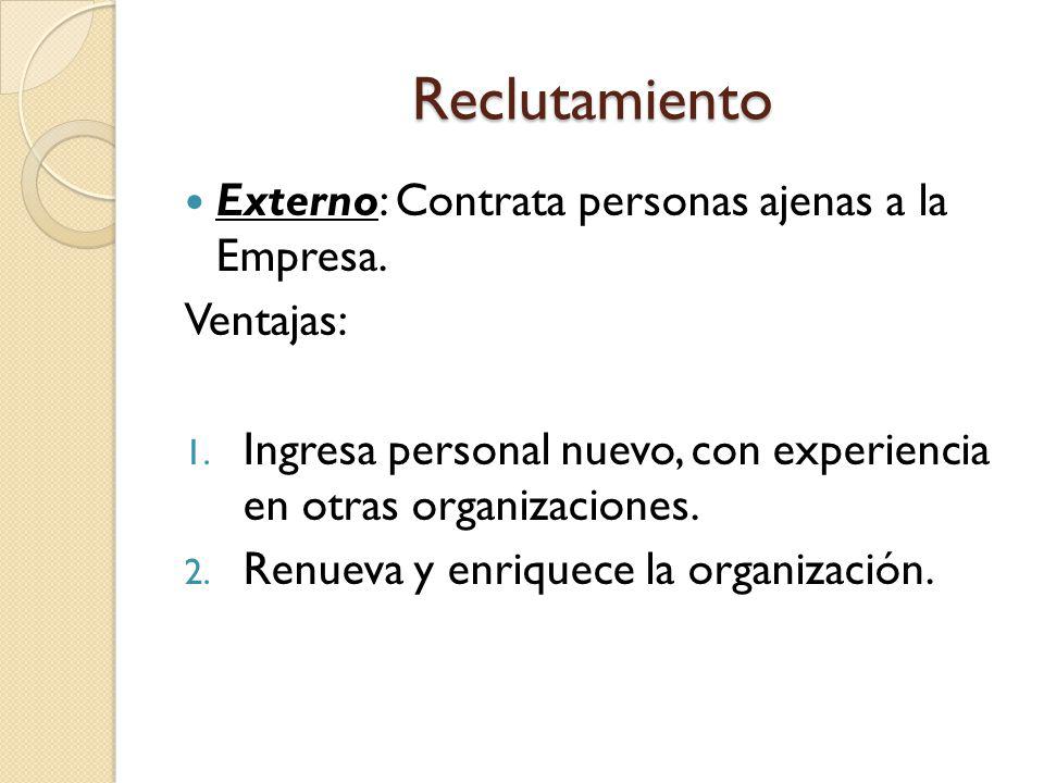 Reclutamiento Externo: Contrata personas ajenas a la Empresa.