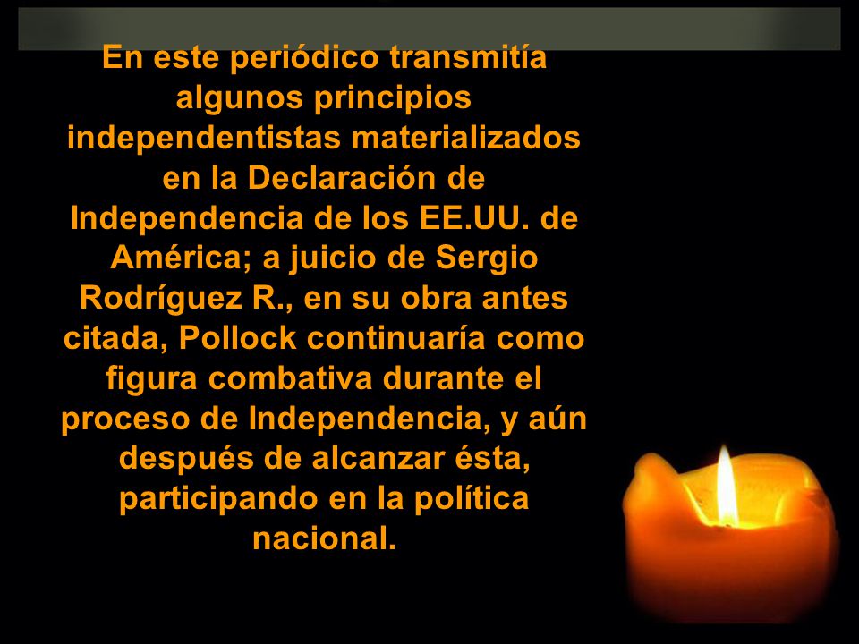 En este periódico transmitía algunos principios independentistas materializados en la Declaración de Independencia de los EE.UU.