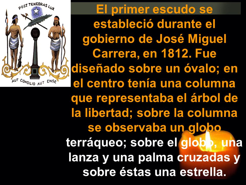 El primer escudo se estableció durante el gobierno de José Miguel Carrera, en 1812.