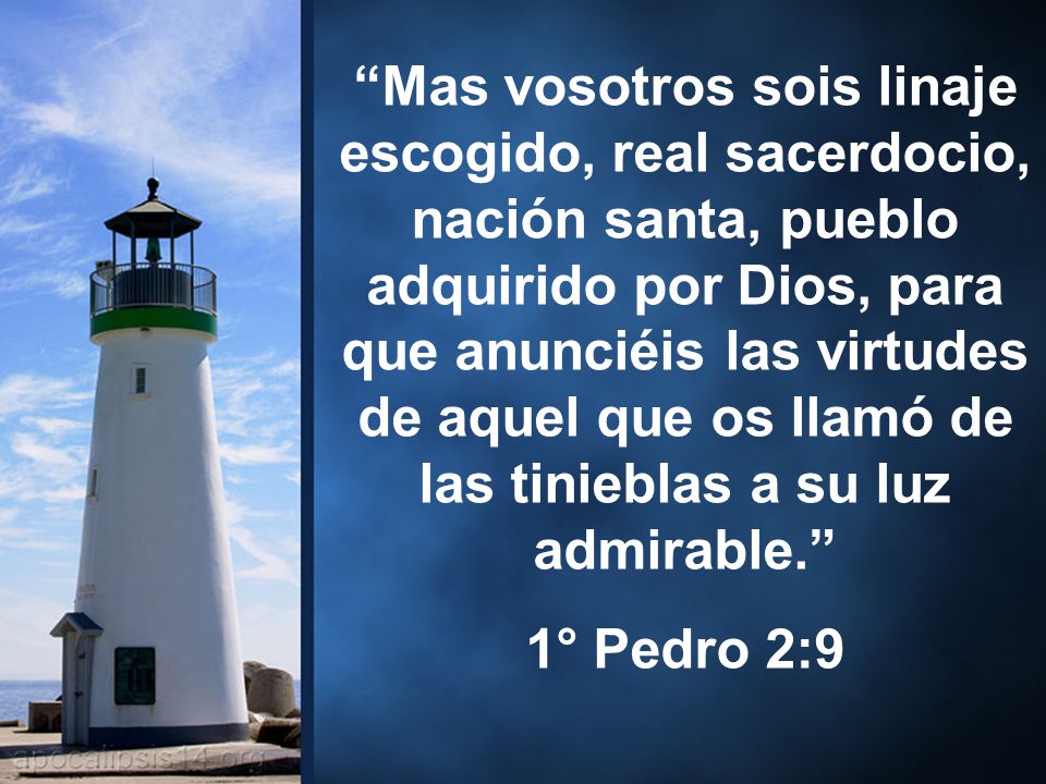 Mas vosotros sois linaje escogido, real sacerdocio, nación santa, pueblo adquirido por Dios, para que anunciéis las virtudes de aquel que os llamó de las tinieblas a su luz admirable.