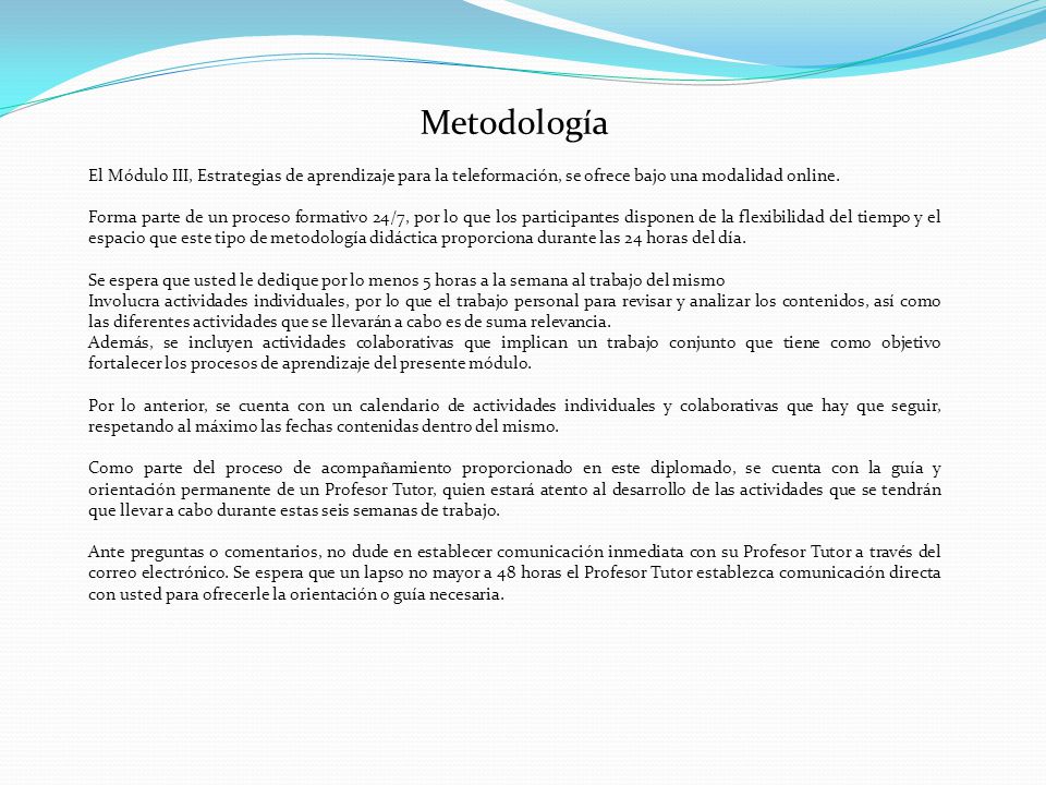 Metodología El Módulo III, Estrategias de aprendizaje para la teleformación, se ofrece bajo una modalidad online.