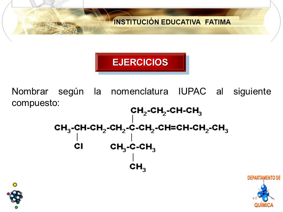 EJERCICIOS Nombrar según la nomenclatura IUPAC al siguiente compuesto: