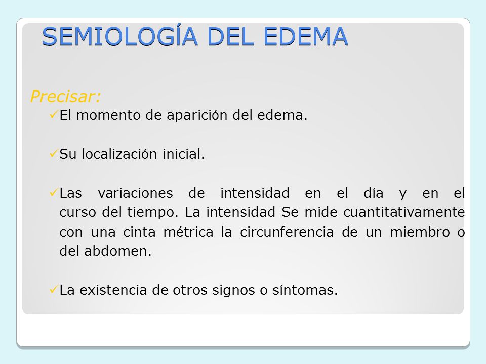 SEMIOLOGÍA DEL EDEMA Precisar: El momento de aparición del edema.