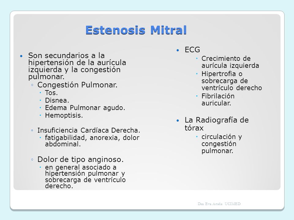 Estenosis Mitral Son secundarios a la hipertensión de la aurícula izquierda y la congestión pulmonar.