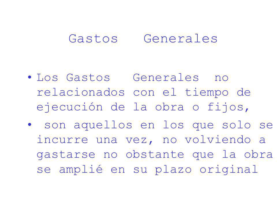 Gastos Generales Los Gastos Generales no relacionados con el tiempo de ejecución de la obra o fijos,