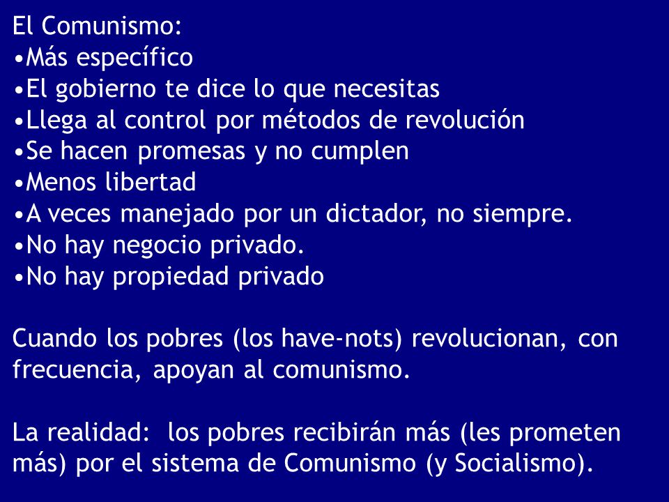 El Comunismo: Más específico. El gobierno te dice lo que necesitas. Llega al control por métodos de revolución.