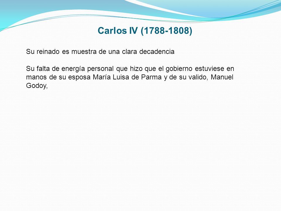 Carlos IV ( ) Su reinado es muestra de una clara decadencia