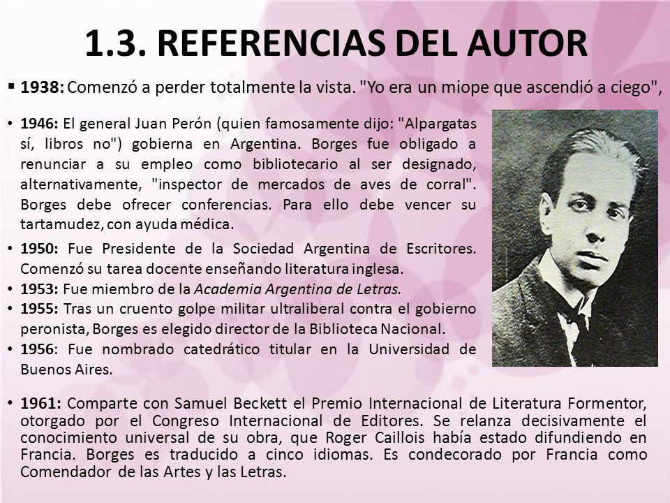 1.3. REFERENCIAS DEL AUTOR 1938: Comenzó a perder totalmente la vista. Yo era un miope que ascendió a ciego ,