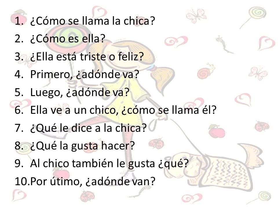¿Cómo se llama la chica ¿Cómo es ella ¿Ella está triste o feliz Primero, ¿adónde va Luego, ¿adónde va