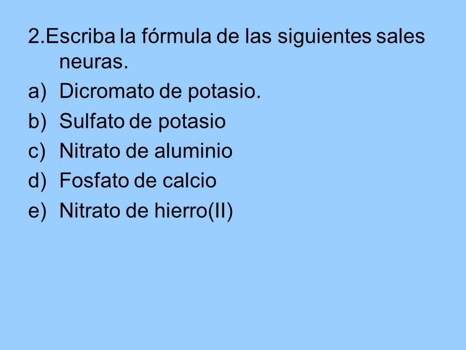 2.Escriba la fórmula de las siguientes sales neuras.