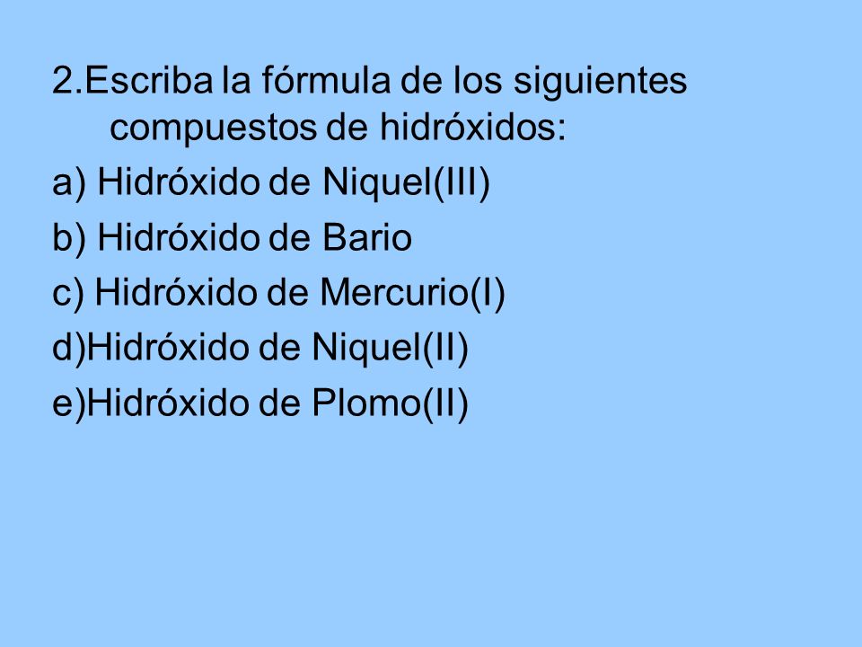 2.Escriba la fórmula de los siguientes compuestos de hidróxidos: