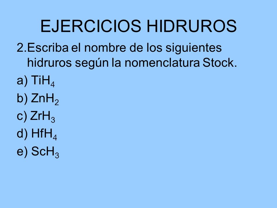 EJERCICIOS HIDRUROS 2.Escriba el nombre de los siguientes hidruros según la nomenclatura Stock. a) TiH4.
