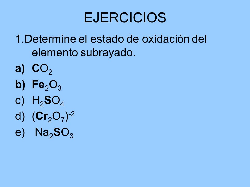 EJERCICIOS 1.Determine el estado de oxidación del elemento subrayado.
