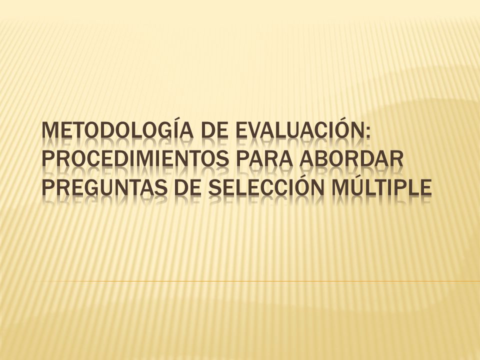 Metodología de evaluación: procedimientos para abordar preguntas de selección múltiple