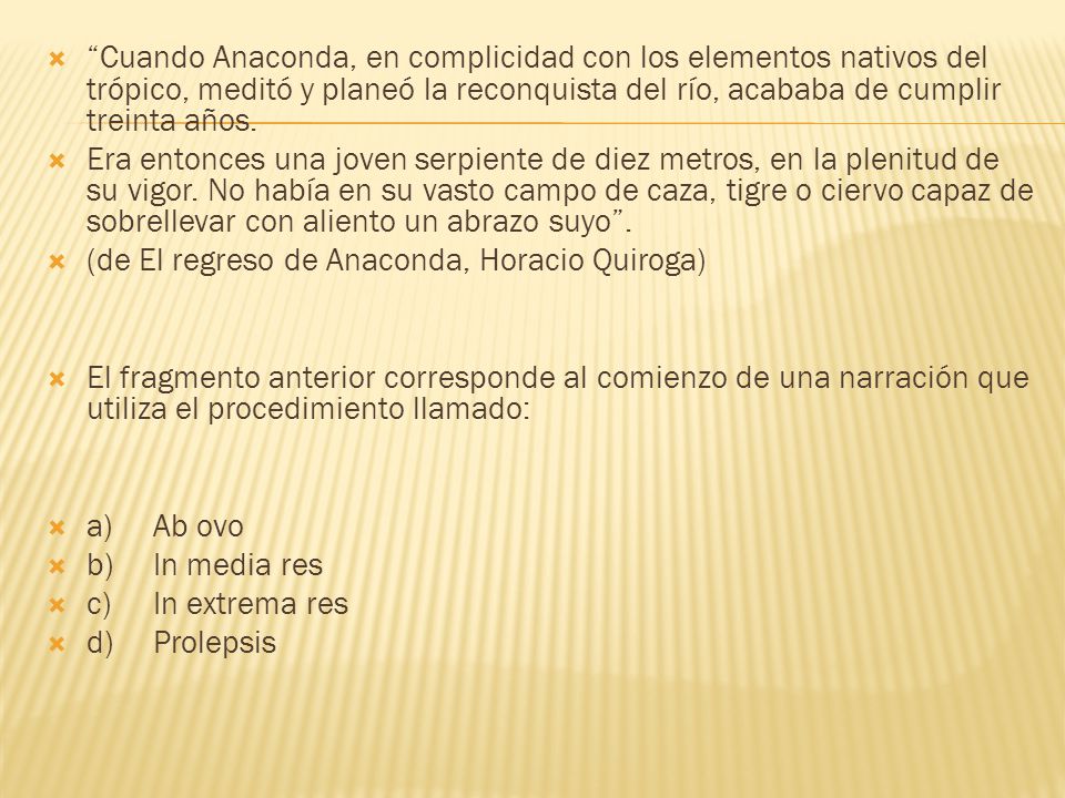 Cuando Anaconda, en complicidad con los elementos nativos del trópico, meditó y planeó la reconquista del río, acababa de cumplir treinta años.