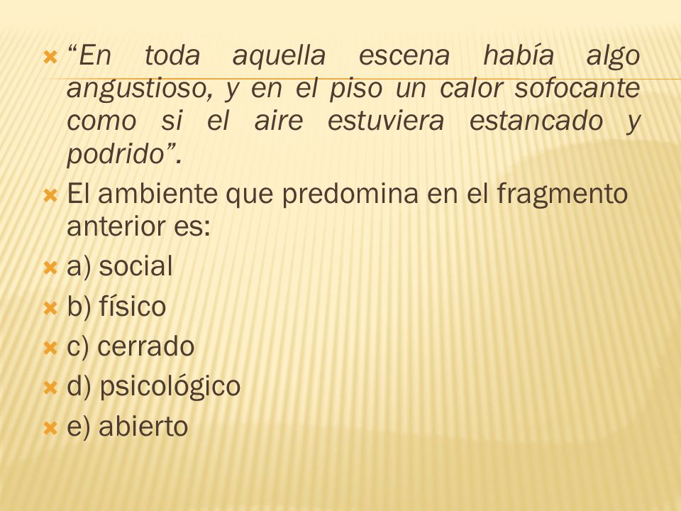 En toda aquella escena había algo angustioso, y en el piso un calor sofocante como si el aire estuviera estancado y podrido .
