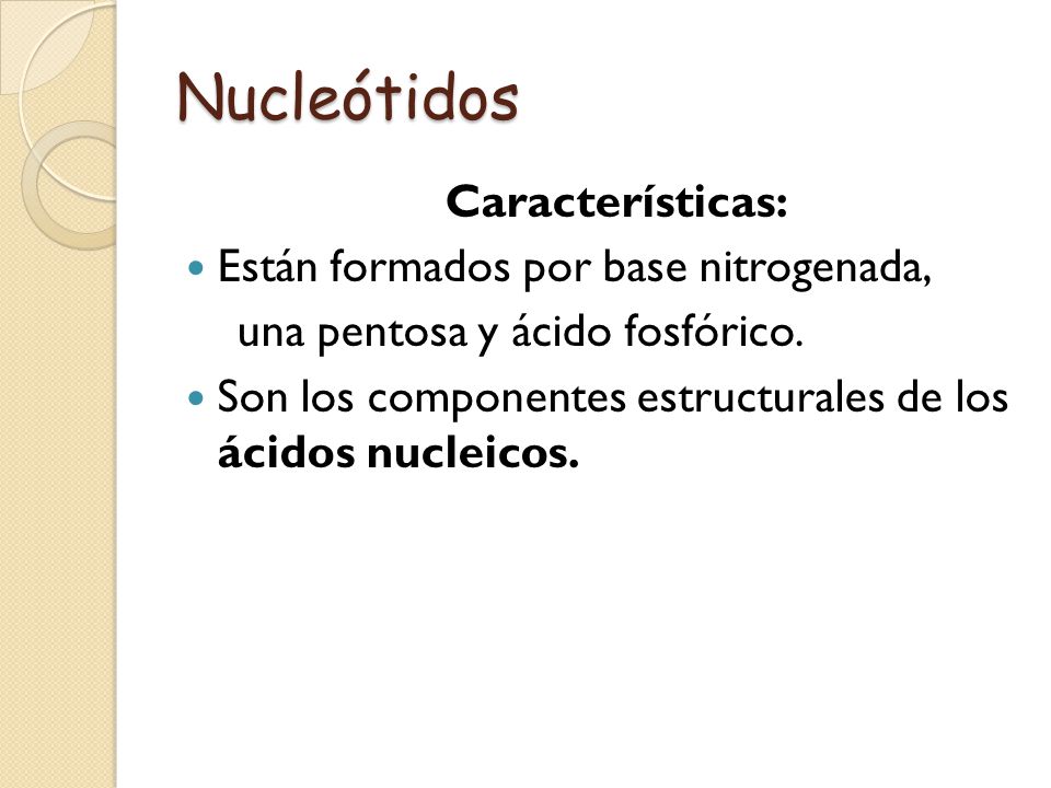 Nucleótidos Características: Están formados por base nitrogenada,