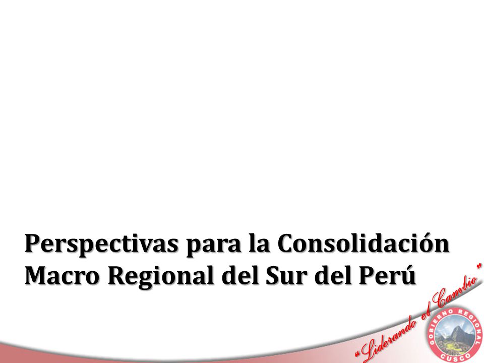 Perspectivas para la Consolidación Macro Regional del Sur del Perú