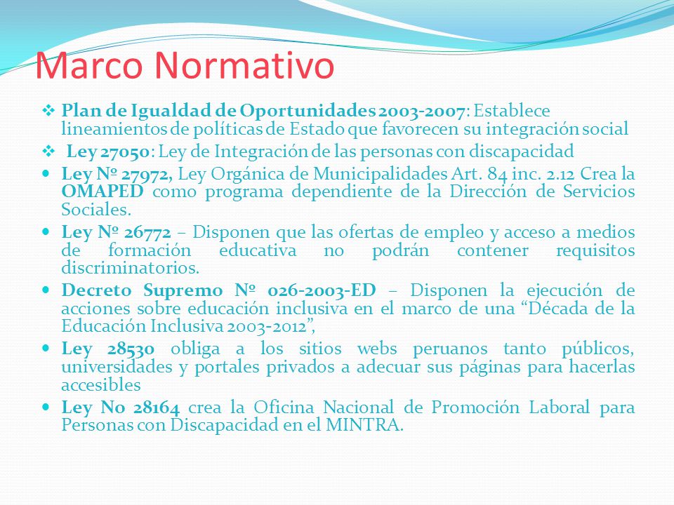 Marco Normativo Plan de Igualdad de Oportunidades : Establece lineamientos de políticas de Estado que favorecen su integración social.