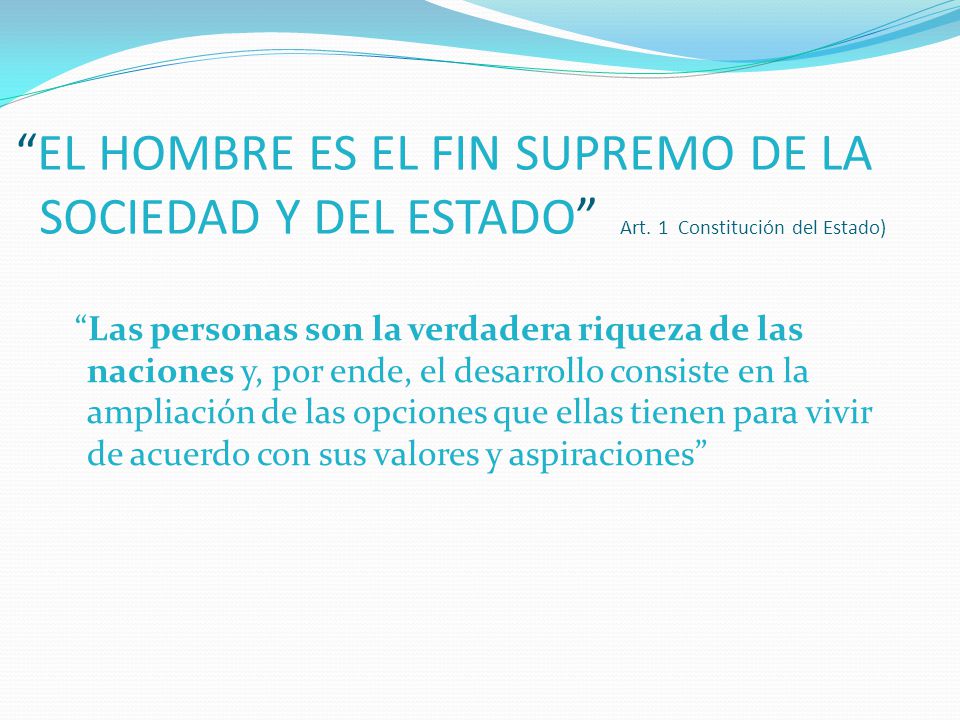 EL HOMBRE ES EL FIN SUPREMO DE LA SOCIEDAD Y DEL ESTADO Art