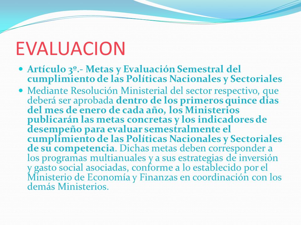 EVALUACION Artículo 3º.- Metas y Evaluación Semestral del cumplimiento de las Políticas Nacionales y Sectoriales.