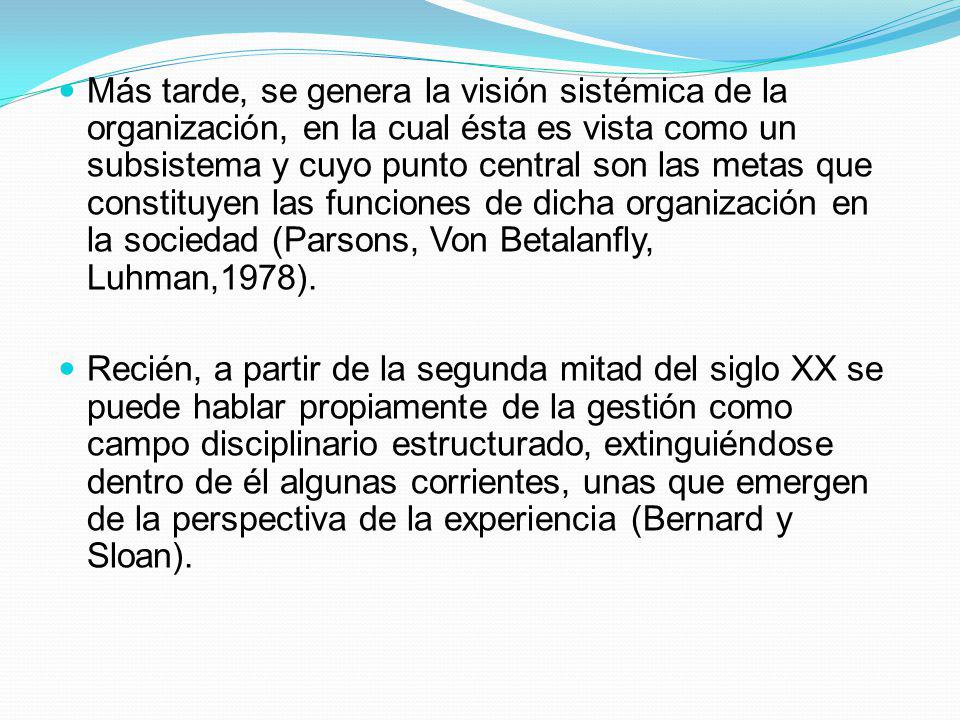 Más tarde, se genera la visión sistémica de la organización, en la cual ésta es vista como un subsistema y cuyo punto central son las metas que constituyen las funciones de dicha organización en la sociedad (Parsons, Von Betalanfly, Luhman,1978).