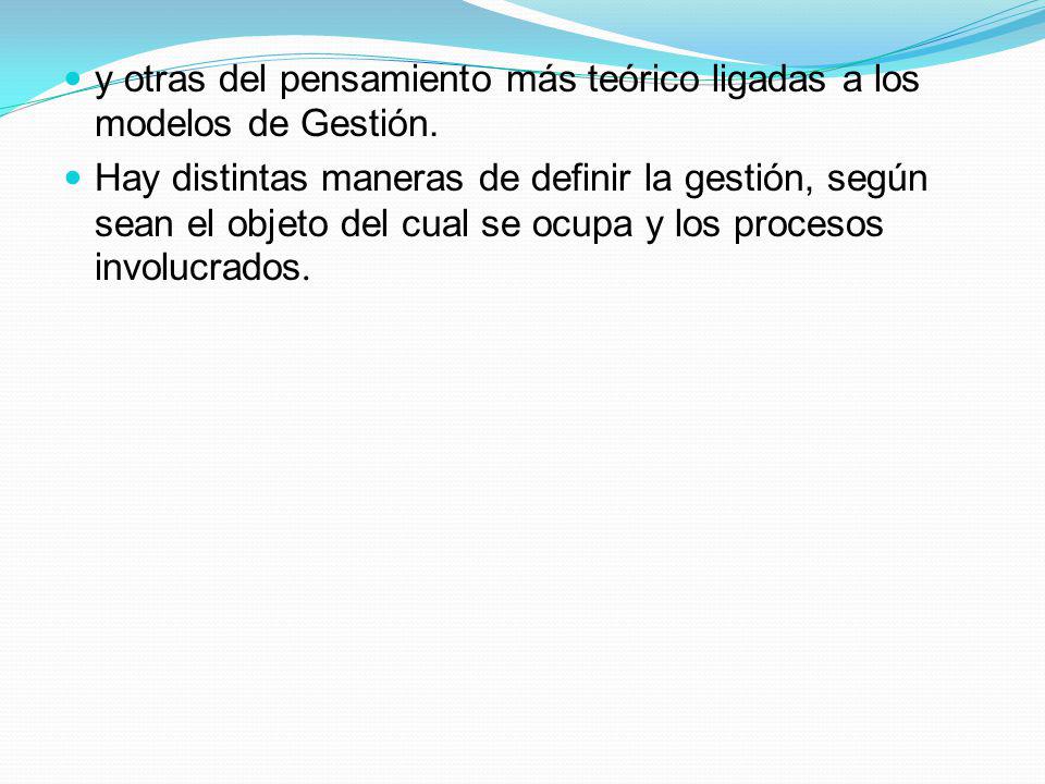 y otras del pensamiento más teórico ligadas a los modelos de Gestión.