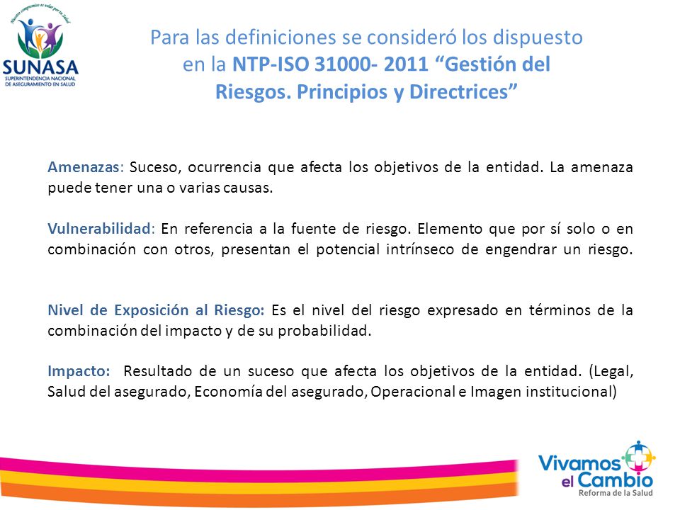 Para las definiciones se consideró los dispuesto en la NTP-ISO Gestión del Riesgos. Principios y Directrices