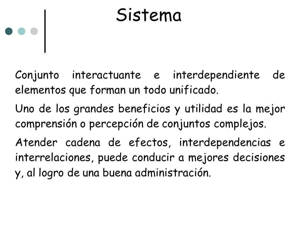 Sistema Conjunto interactuante e interdependiente de elementos que forman un todo unificado.