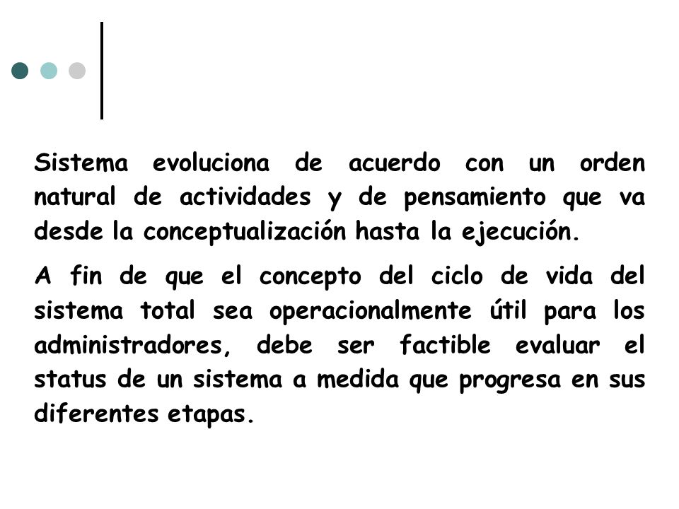 Sistema evoluciona de acuerdo con un orden natural de actividades y de pensamiento que va desde la conceptualización hasta la ejecución.