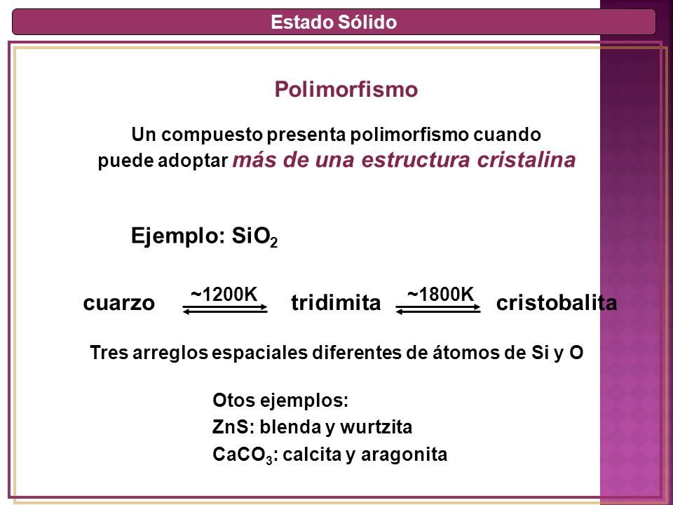 Polimorfismo Ejemplo: SiO2 cuarzo tridimita cristobalita Estado Sólido