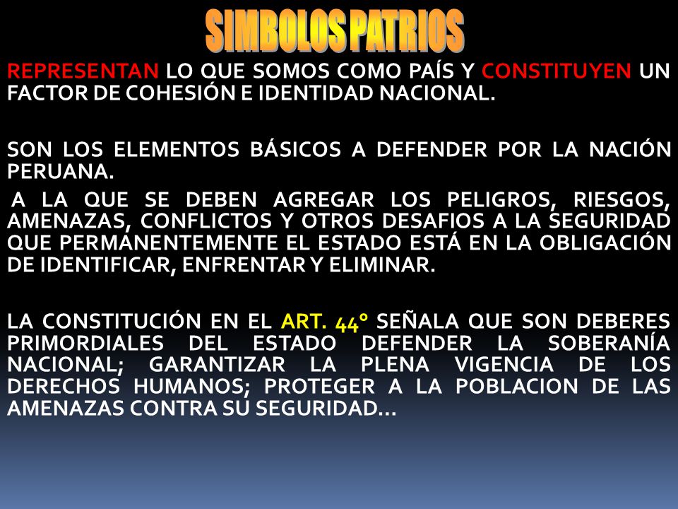 SIMBOLOS PATRIOS REPRESENTAN LO QUE SOMOS COMO PAÍS Y CONSTITUYEN UN FACTOR DE COHESIÓN E IDENTIDAD NACIONAL.
