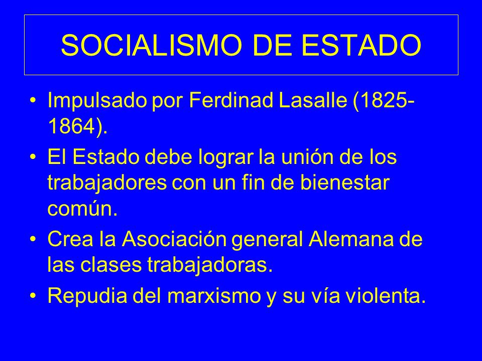 SOCIALISMO DE ESTADO Impulsado por Ferdinad Lasalle ( ).
